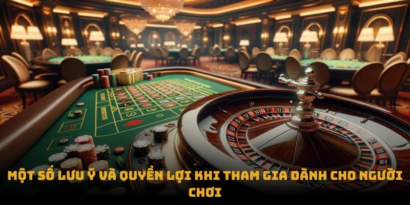 Một số lưu ý và quyền lợi khi tham gia dành cho người chơi