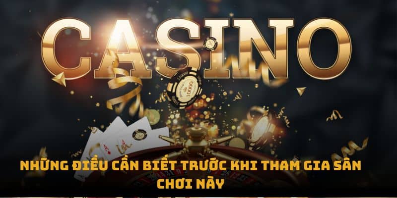 Những điều cần biết trước khi tham gia sân chơi này