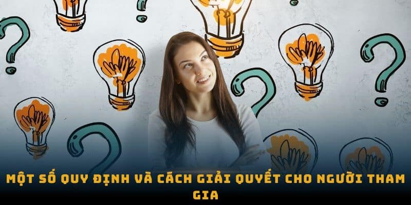 Một số quy định và cách giải quyết cho người tham gia