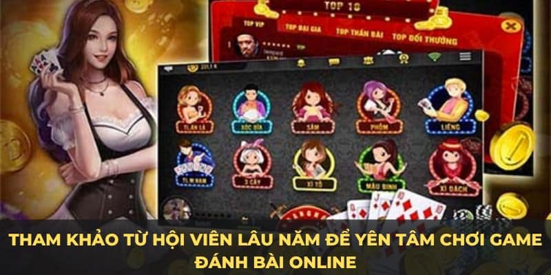 Tham khảo từ hội viên lâu năm để yên tâm chơi game đánh bài online